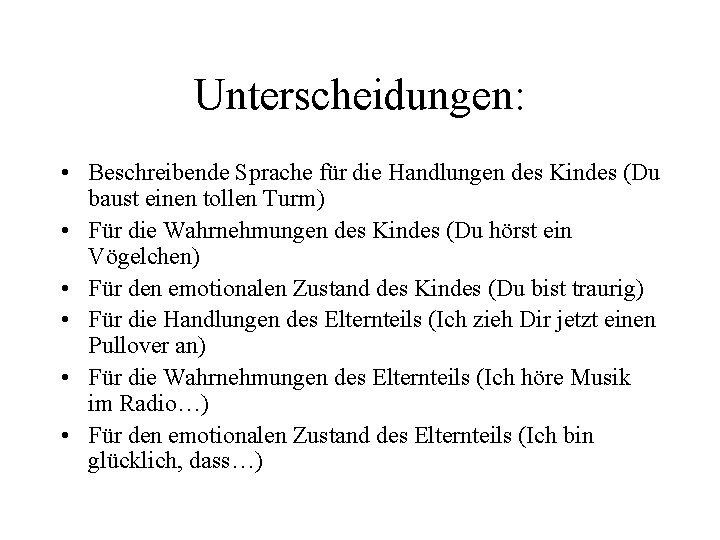 Unterscheidungen: • Beschreibende Sprache für die Handlungen des Kindes (Du baust einen tollen Turm)