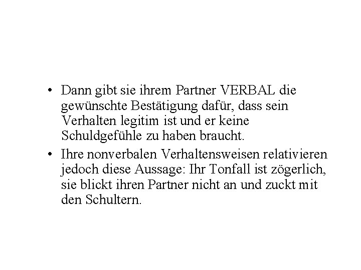  • Dann gibt sie ihrem Partner VERBAL die gewünschte Bestätigung dafür, dass sein