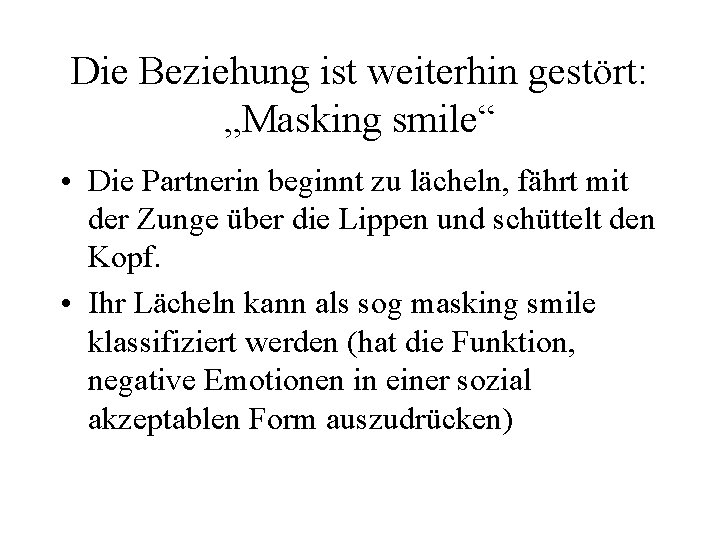 Die Beziehung ist weiterhin gestört: „Masking smile“ • Die Partnerin beginnt zu lächeln, fährt