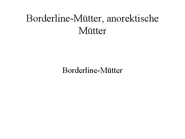 Borderline-Mütter, anorektische Mütter Borderline-Mütter 