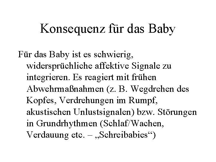 Konsequenz für das Baby Für das Baby ist es schwierig, widersprüchliche affektive Signale zu