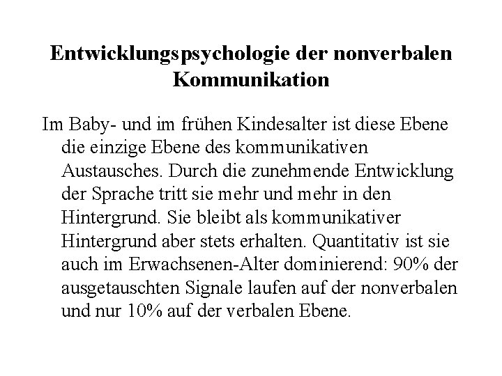 Entwicklungspsychologie der nonverbalen Kommunikation Im Baby- und im frühen Kindesalter ist diese Ebene die