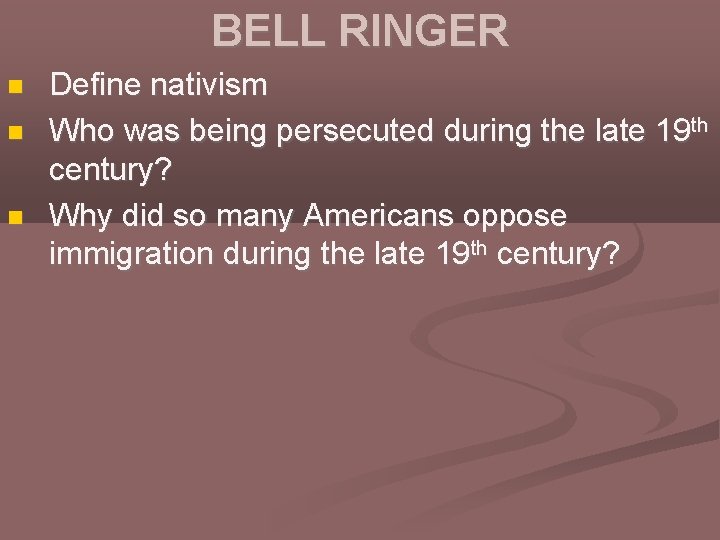 BELL RINGER Define nativism Who was being persecuted during the late 19 th century?