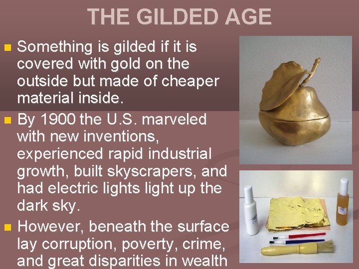 THE GILDED AGE Something is gilded if it is covered with gold on the