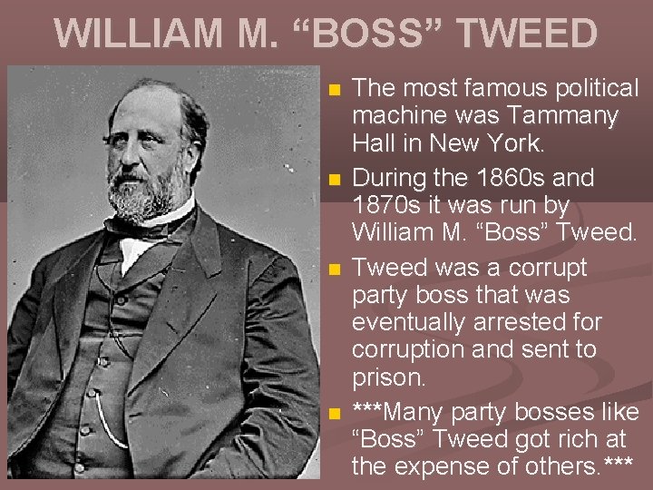 WILLIAM M. “BOSS” TWEED The most famous political machine was Tammany Hall in New