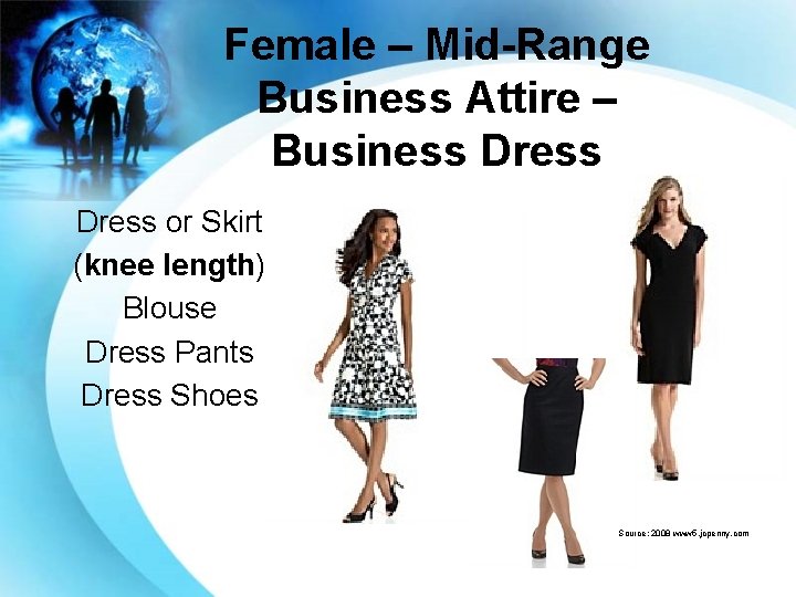 Female – Mid-Range Business Attire – Business Dress or Skirt (knee length) Blouse Dress