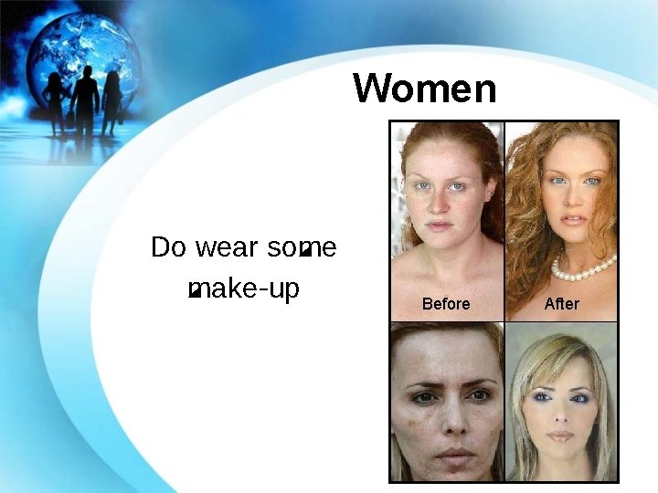 Women Do wear some make-up Before After 