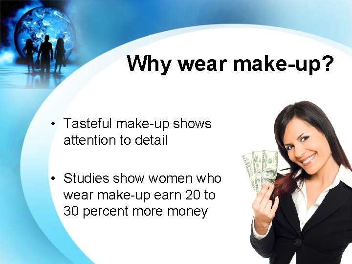 Why wear make-up? • Tasteful make-up shows attention to detail • Studies show women