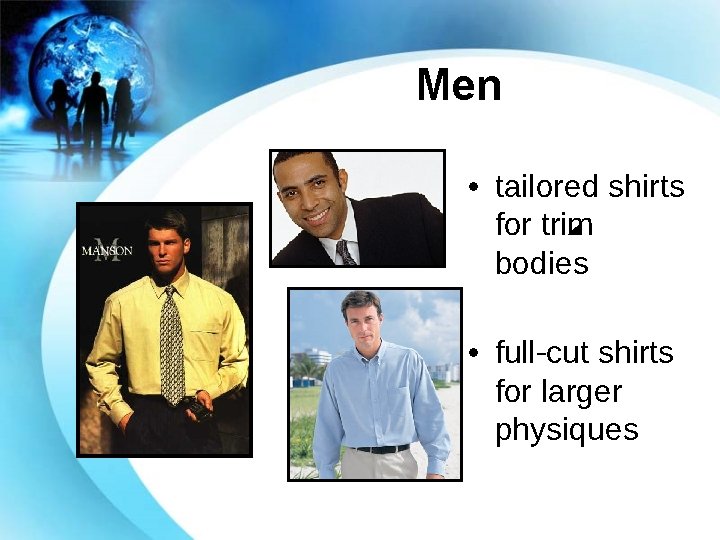 Men • tailored shirts for trim bodies • full-cut shirts for larger physiques 