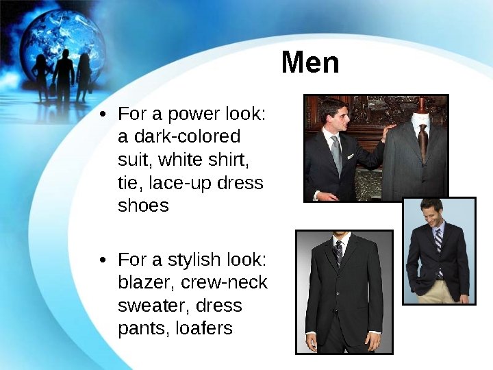 Men • For a power look: a dark-colored suit, white shirt, tie, lace-up dress