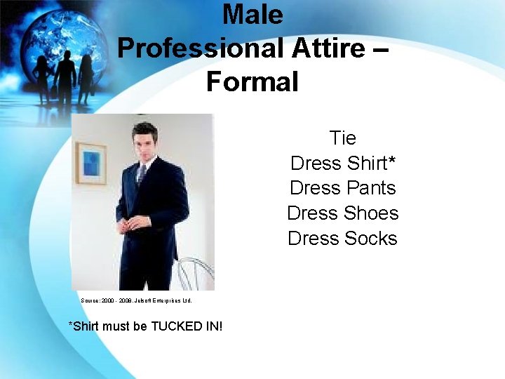 Male Professional Attire – Formal Tie Dress Shirt* Dress Pants Dress Shoes Dress Socks