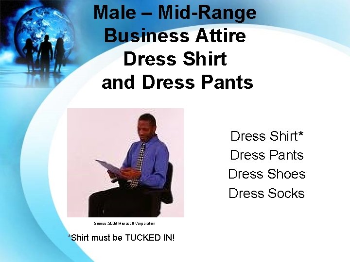 Male – Mid-Range Business Attire Dress Shirt and Dress Pants Dress Shirt* Dress Pants