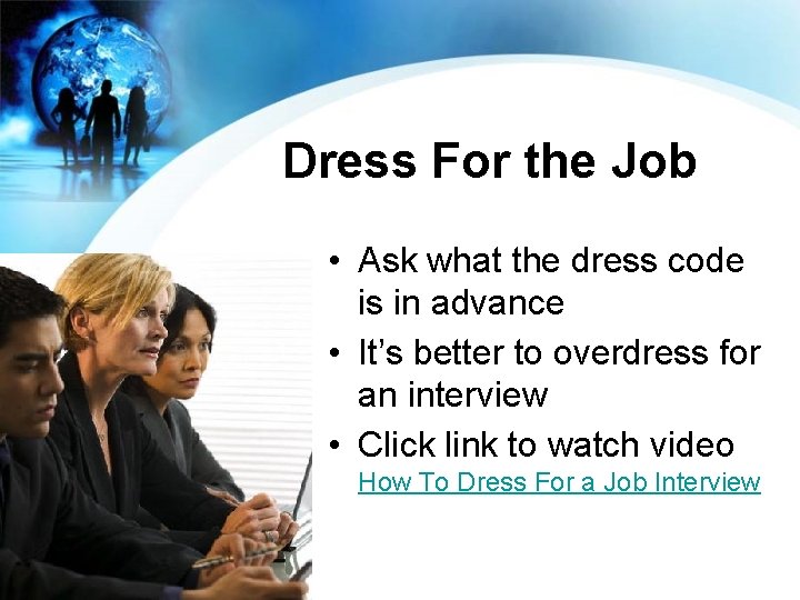 Dress For the Job • Ask what the dress code is in advance •