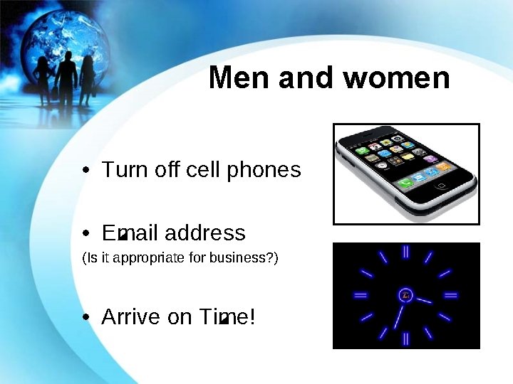 Men and women • Turn off cell phones • Email address (Is it appropriate