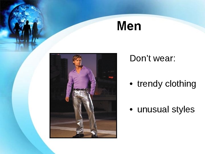 Men Don’t wear: • trendy clothing • unusual styles 
