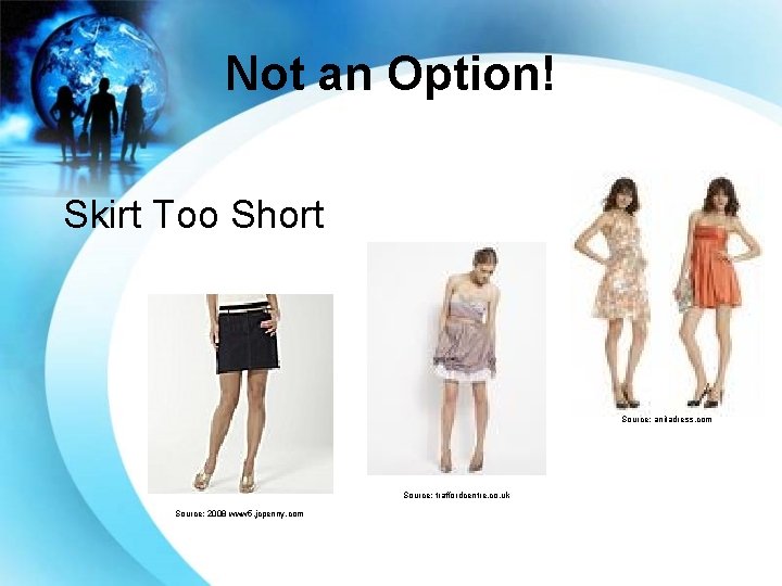 Not an Option! Skirt Too Short Source: anitadress. com Source: traffordcentre. co. uk Source: