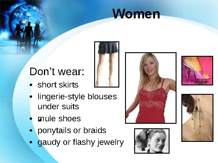 Women Don’t wear: • short skirts • lingerie-style blouses under suits • mule shoes