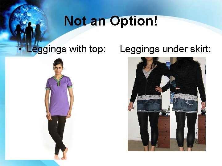 Not an Option! • Leggings with top: Leggings under skirt: 