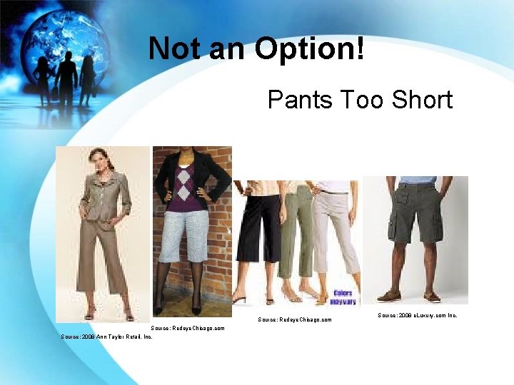 Not an Option! Pants Too Short Source: Redeye. Chicago. com Source: 2008 Ann Taylor