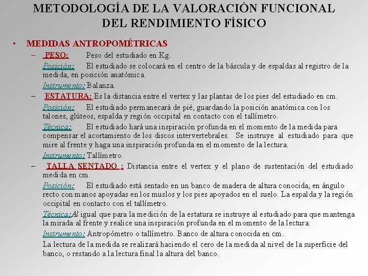 METODOLOGÍA DE LA VALORACIÓN FUNCIONAL DEL RENDIMIENTO FÍSICO • MEDIDAS ANTROPOMÉTRICAS – PESO: Peso