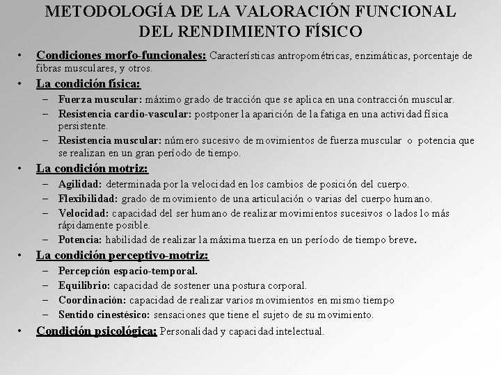 METODOLOGÍA DE LA VALORACIÓN FUNCIONAL DEL RENDIMIENTO FÍSICO • Condiciones morfo-funcionales: Características antropométricas, enzimáticas,