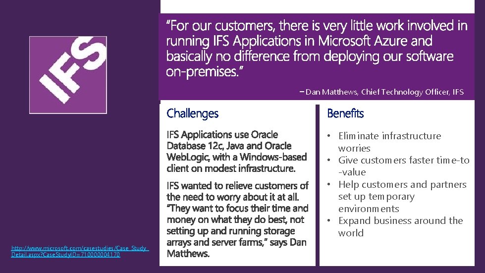 Dan Matthews, Chief Technology Officer, IFS • Eliminate infrastructure worries • Give customers faster