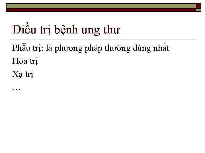 Điều trị bệnh ung thư Phẫu trị: là phương pháp thường dùng nhất Hóa