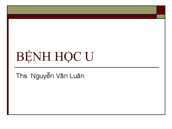 BỆNH HỌC U Ths. Nguyễn Văn Luân 