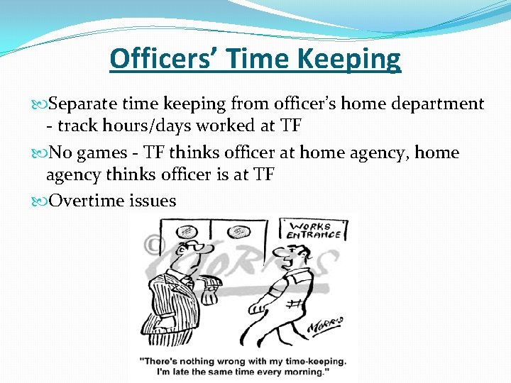 Officers’ Time Keeping Separate time keeping from officer’s home department - track hours/days worked