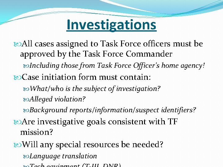 Investigations All cases assigned to Task Force officers must be approved by the Task