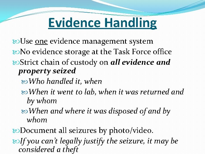Evidence Handling Use one evidence management system No evidence storage at the Task Force