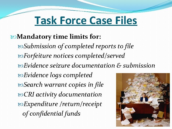 Task Force Case Files Mandatory time limits for: Submission of completed reports to file