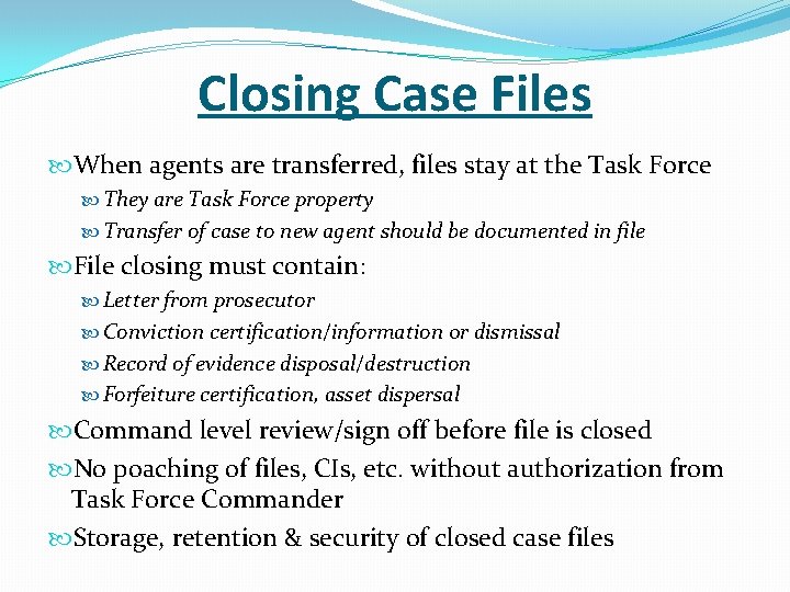 Closing Case Files When agents are transferred, files stay at the Task Force They