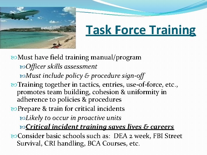 Task Force Training Must have field training manual/program Officer skills assessment Must include policy