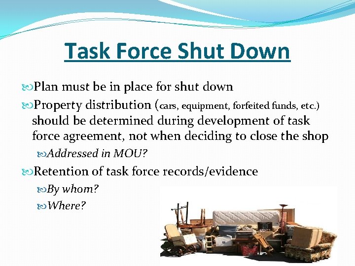 Task Force Shut Down Plan must be in place for shut down Property distribution