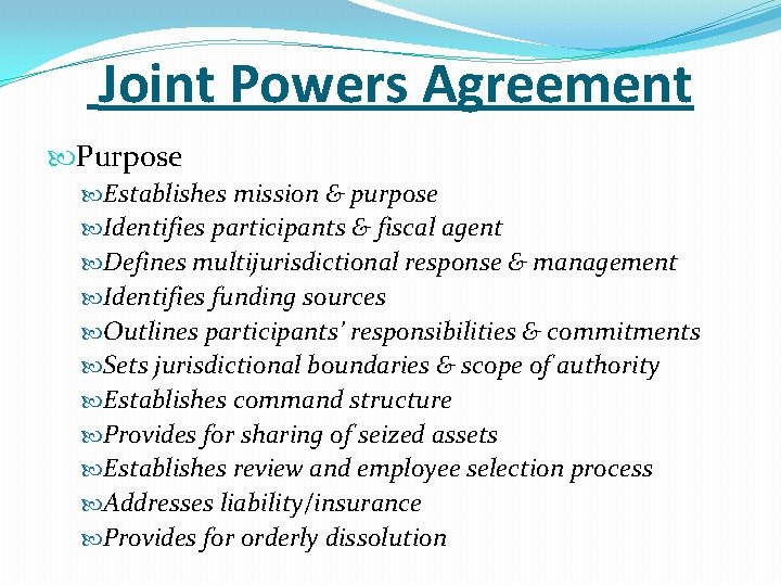 Joint Powers Agreement Purpose Establishes mission & purpose Identifies participants & fiscal agent Defines