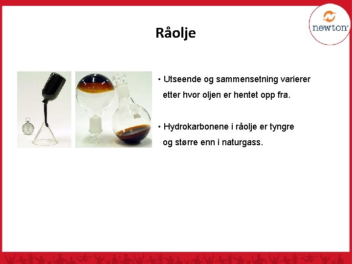 Råolje • Utseende og sammensetning varierer etter hvor oljen er hentet opp fra. •