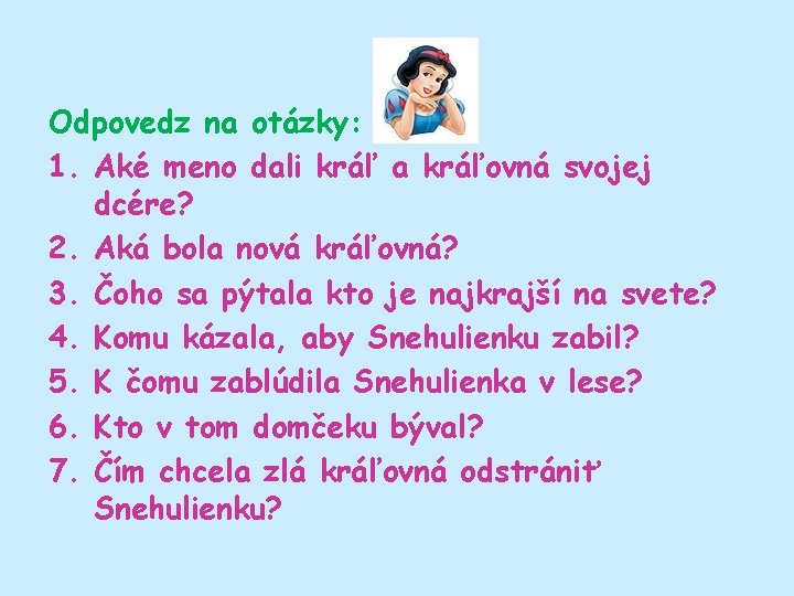 Odpovedz na otázky: 1. Aké meno dali kráľ a kráľovná svojej dcére? 2. Aká