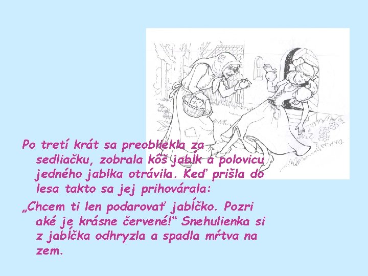 Po tretí krát sa preobliekla za sedliačku, zobrala kôš jabĺk a polovicu jedného jablka