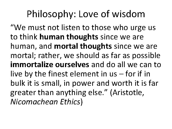 Philosophy: Love of wisdom “We must not listen to those who urge us to