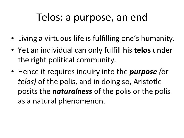 Telos: a purpose, an end • Living a virtuous life is fulfilling one’s humanity.