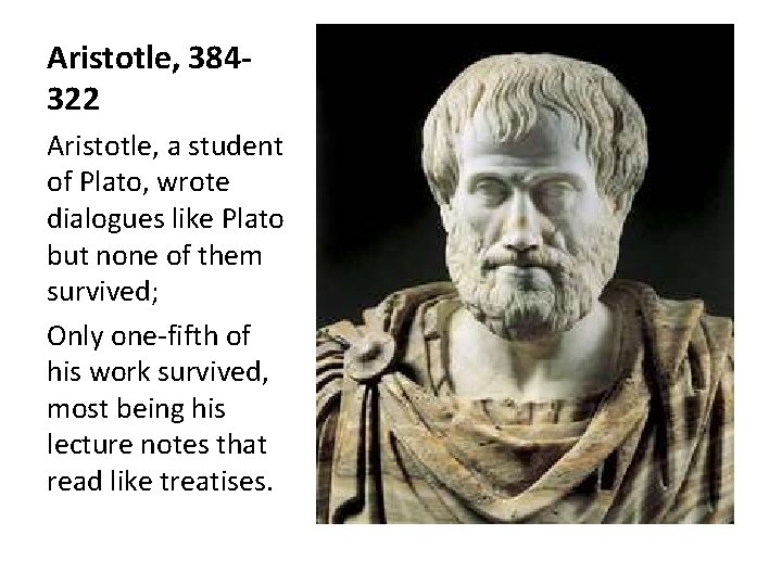 Aristotle, 384322 Aristotle, a student of Plato, wrote dialogues like Plato but none of
