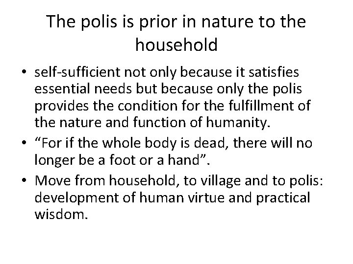 The polis is prior in nature to the household • self-sufficient not only because