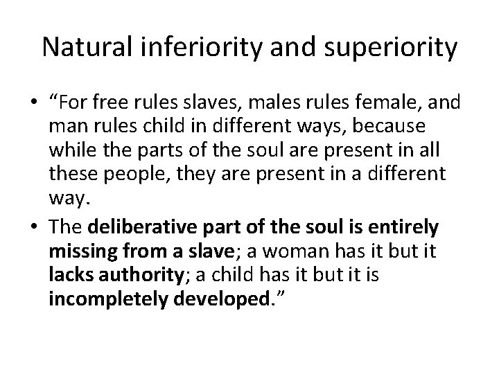 Natural inferiority and superiority • “For free rules slaves, males rules female, and man