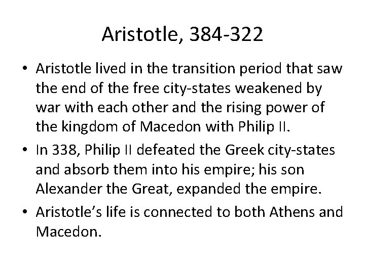 Aristotle, 384 -322 • Aristotle lived in the transition period that saw the end