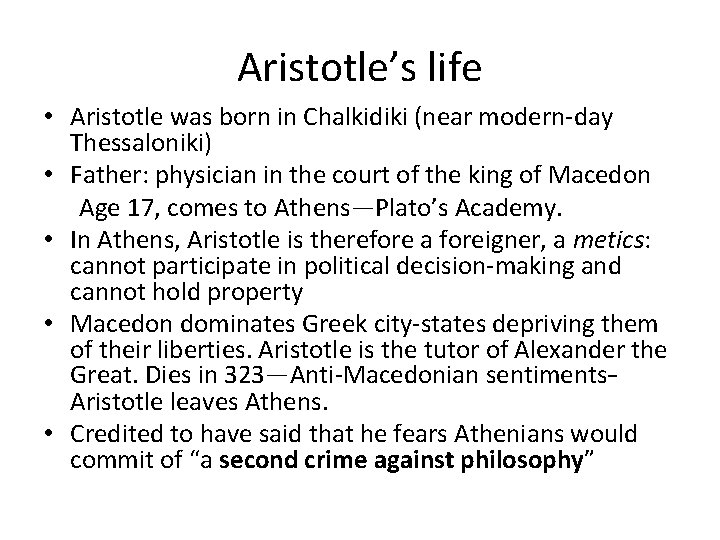 Aristotle’s life • Aristotle was born in Chalkidiki (near modern-day Thessaloniki) • Father: physician