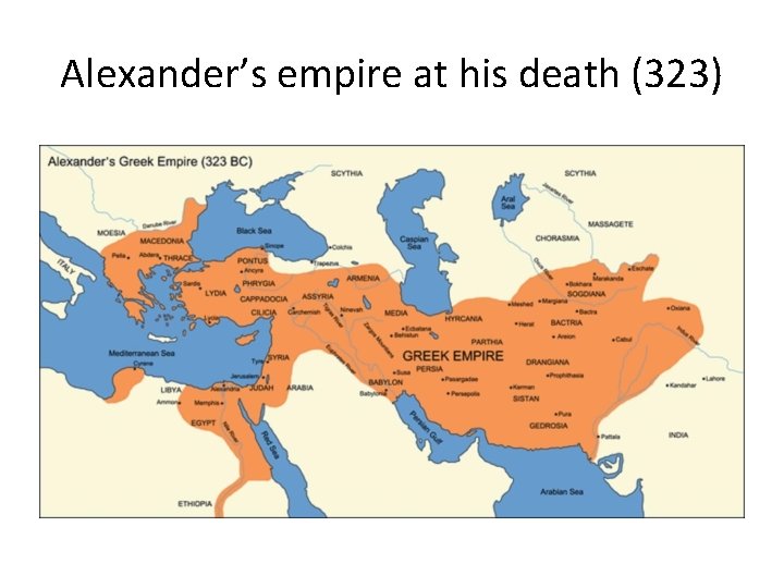 Alexander’s empire at his death (323) 