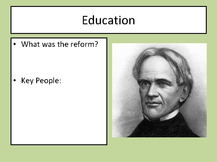 Education • What was the reform? • Key People: 