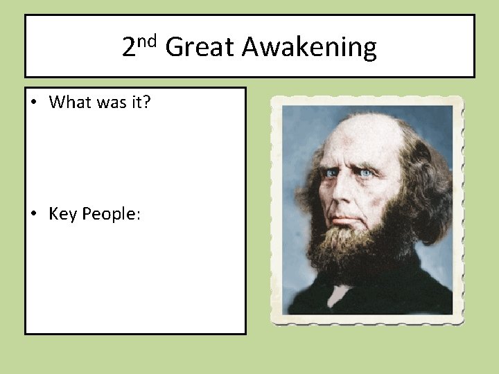 2 nd Great Awakening • What was it? • Key People: 