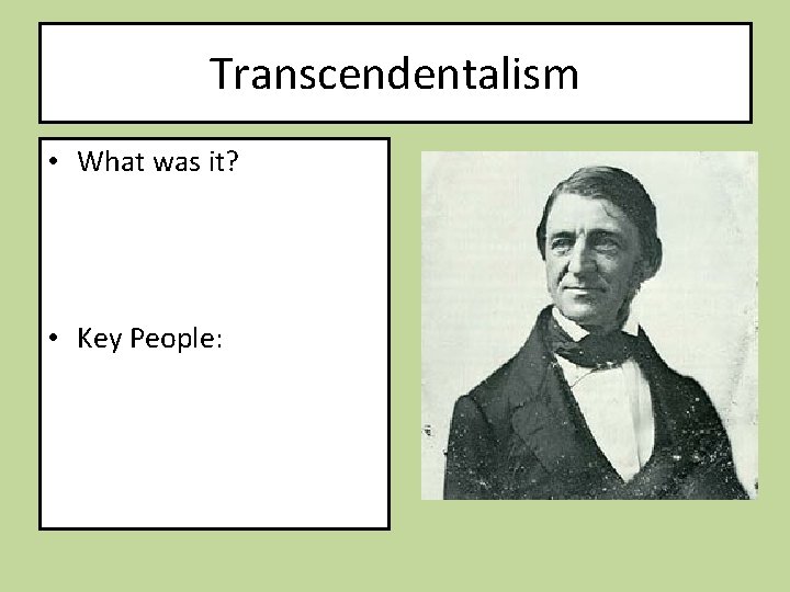 Transcendentalism • What was it? • Key People: 